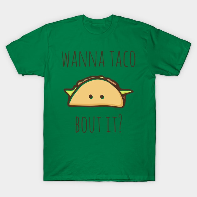 Wanna Taco Bout It? T-Shirt by myndfart